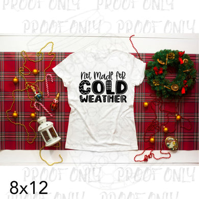 Not Made for Cold Weather- Screen Print | RTS