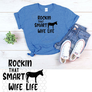 "Rockin That Smart A$$ Wife Life"- Screen Print RTS
