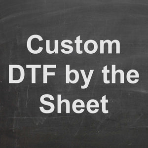 Custom Direct to Film (DTF) Transfers By the Sheet- No Color Limit or MOQ