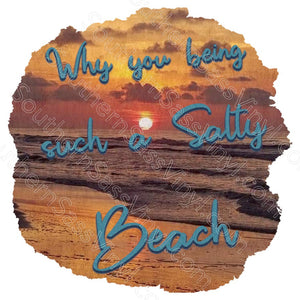 Why You Being a Salty Beach- Digital Download PNG Clipart Sublimation Design